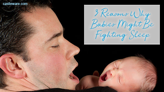 3 Reasons Why Babies Might Be Fighting Sleep